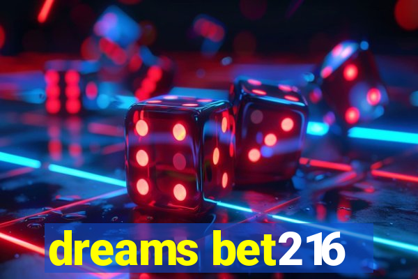 dreams bet216